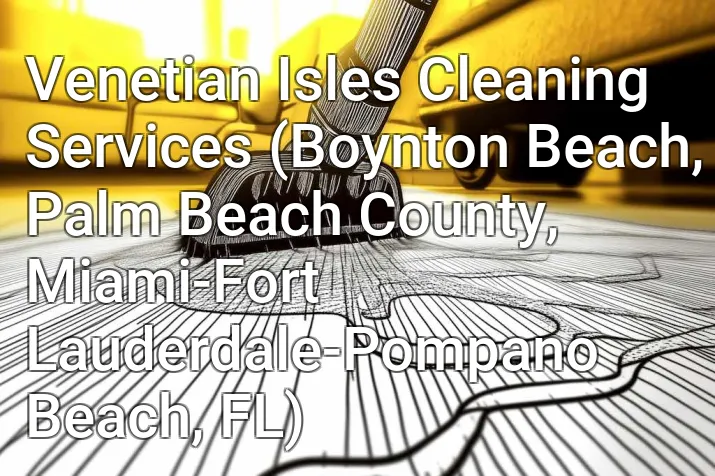 Venetian Isles Cleaning Services (Boynton Beach, Palm Beach County, Miami-Fort Lauderdale-Pompano Beach, FL)