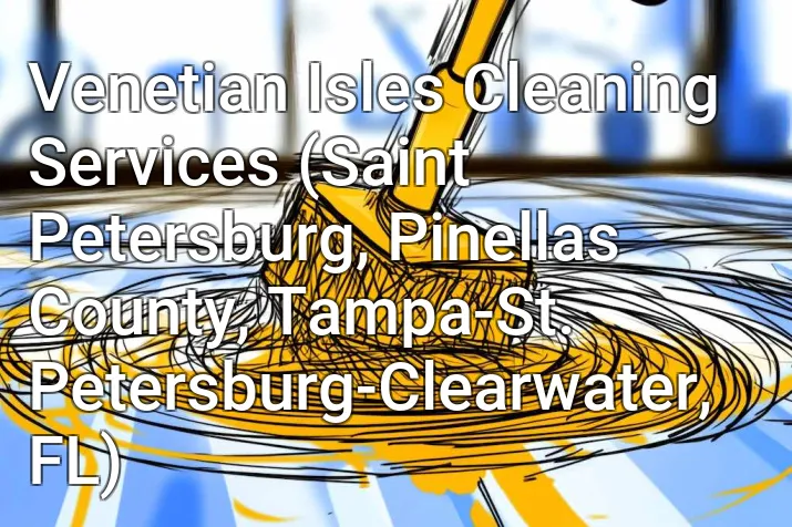 Venetian Isles Cleaning Services (Saint Petersburg, Pinellas County, Tampa-St. Petersburg-Clearwater, FL)