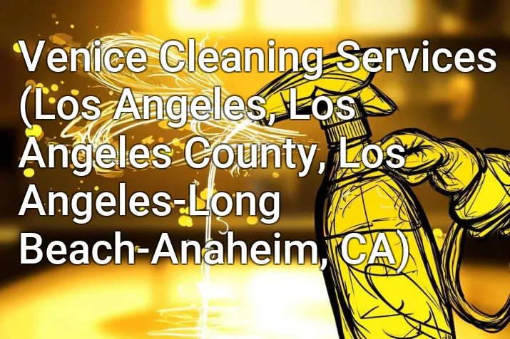 Venice Cleaning Services (Los Angeles, Los Angeles County, Los Angeles-Long Beach-Anaheim, CA)