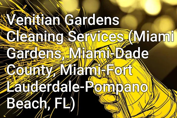 Venitian Gardens Cleaning Services (Miami Gardens, Miami-Dade County, Miami-Fort Lauderdale-Pompano Beach, FL)