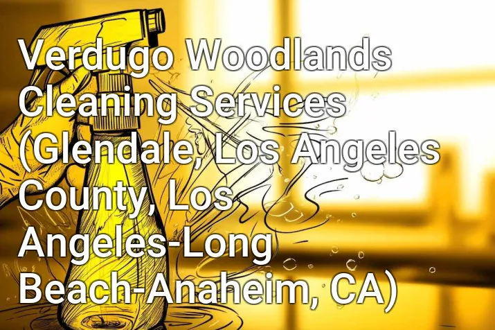 Verdugo Woodlands Cleaning Services (Glendale, Los Angeles County, Los Angeles-Long Beach-Anaheim, CA)