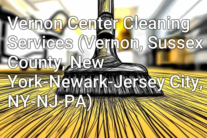 Vernon Center Cleaning Services (Vernon, Sussex County, New York-Newark-Jersey City, NY-NJ-PA)