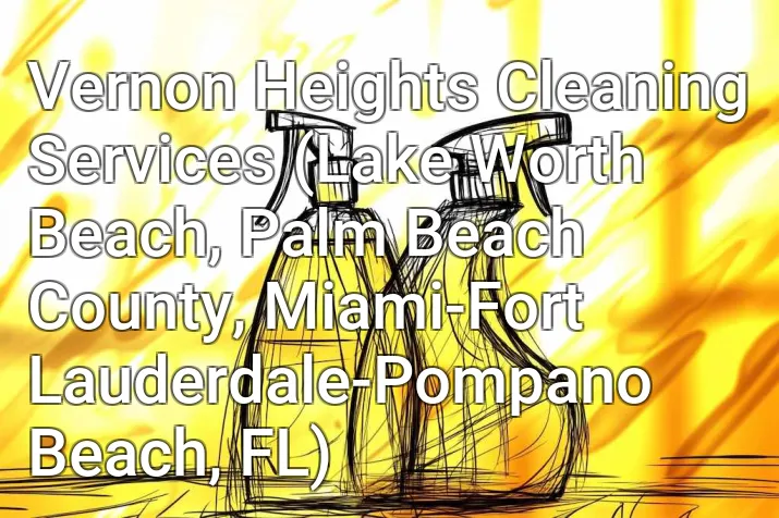 Vernon Heights Cleaning Services (Lake Worth Beach, Palm Beach County, Miami-Fort Lauderdale-Pompano Beach, FL)