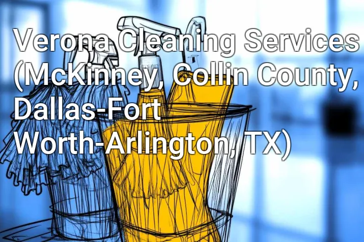 Verona Cleaning Services (McKinney, Collin County, Dallas-Fort Worth-Arlington, TX)