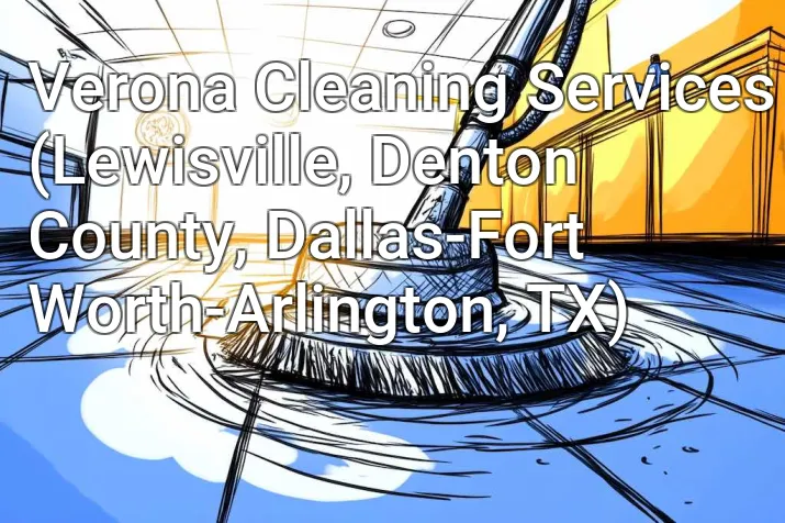 Verona Cleaning Services (Lewisville, Denton County, Dallas-Fort Worth-Arlington, TX)