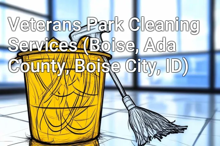 Veterans Park Cleaning Services (Boise, Ada County, Boise City, ID)