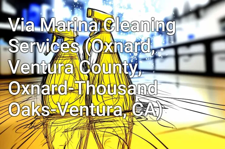 Via Marina Cleaning Services (Oxnard, Ventura County, Oxnard-Thousand Oaks-Ventura, CA)