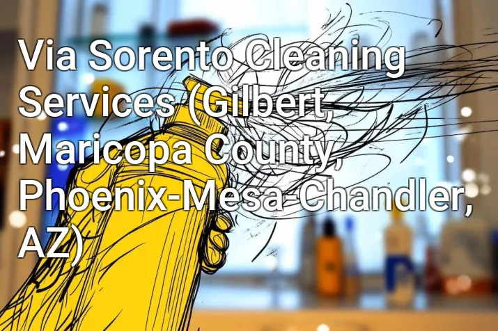 Via Sorento Cleaning Services (Gilbert, Maricopa County, Phoenix-Mesa-Chandler, AZ)