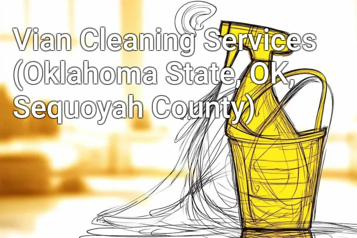Vian Cleaning Services (Oklahoma State, OK, Sequoyah County)