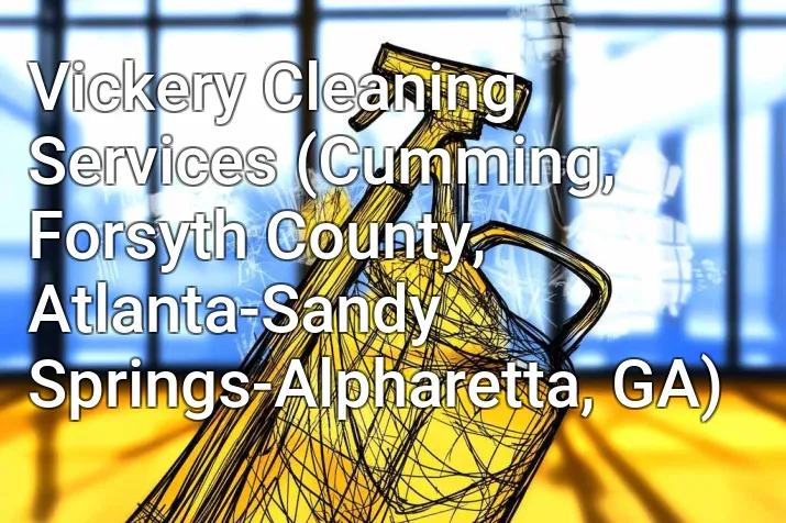 Vickery Cleaning Services (Cumming, Forsyth County, Atlanta-Sandy Springs-Alpharetta, GA)
