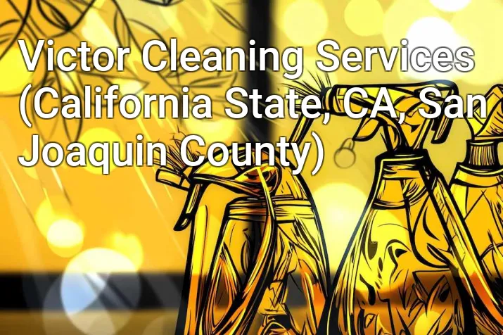 Victor Cleaning Services (California State, CA, San Joaquin County)