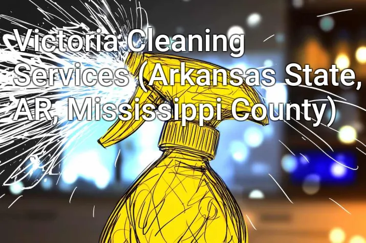 Victoria Cleaning Services (Arkansas State, AR, Mississippi County)