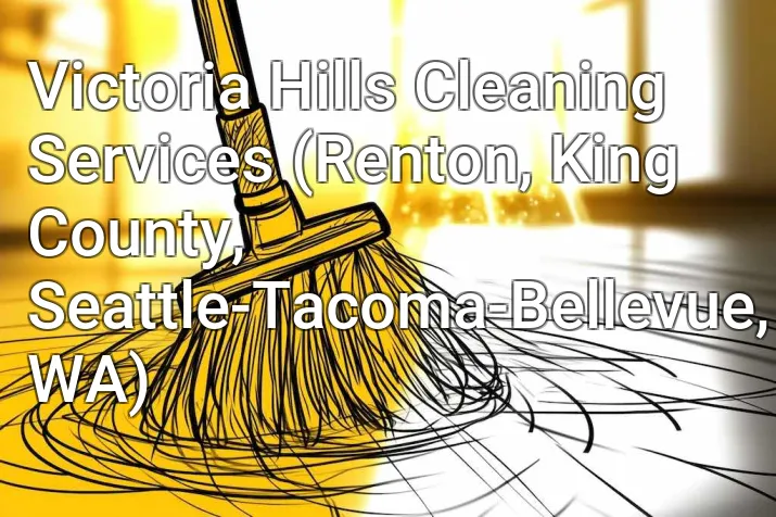 Victoria Hills Cleaning Services (Renton, King County, Seattle-Tacoma-Bellevue, WA)