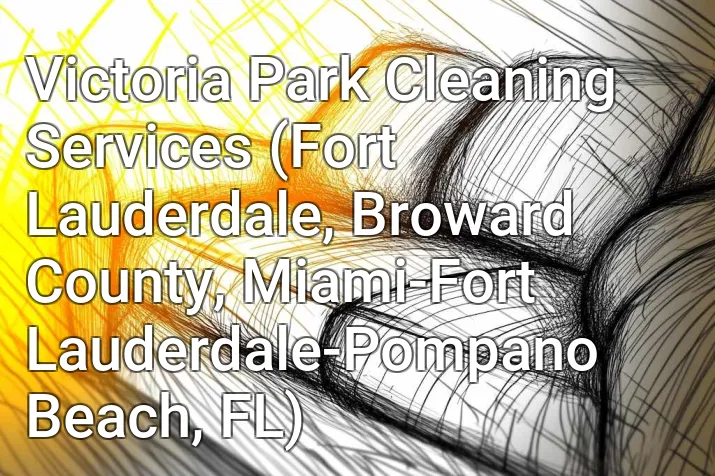 Victoria Park Cleaning Services (Fort Lauderdale, Broward County, Miami-Fort Lauderdale-Pompano Beach, FL)