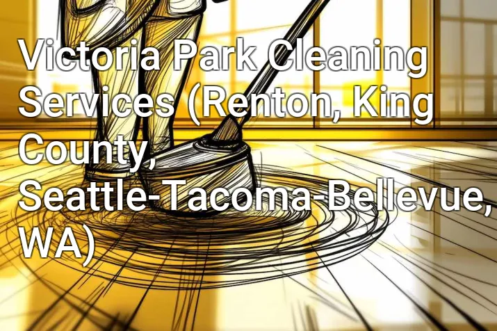 Victoria Park Cleaning Services (Renton, King County, Seattle-Tacoma-Bellevue, WA)