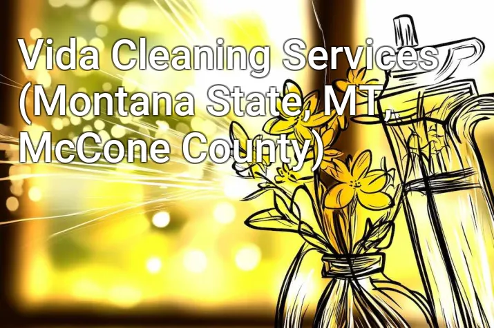 Vida Cleaning Services (Montana State, MT, McCone County)