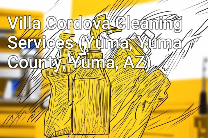 Villa Cordova Cleaning Services (Yuma, Yuma County, Yuma, AZ)