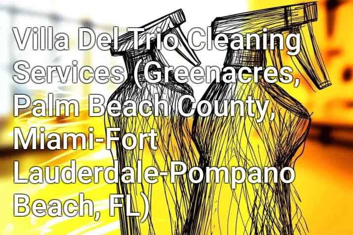 Villa Del Trio Cleaning Services (Greenacres, Palm Beach County, Miami-Fort Lauderdale-Pompano Beach, FL)