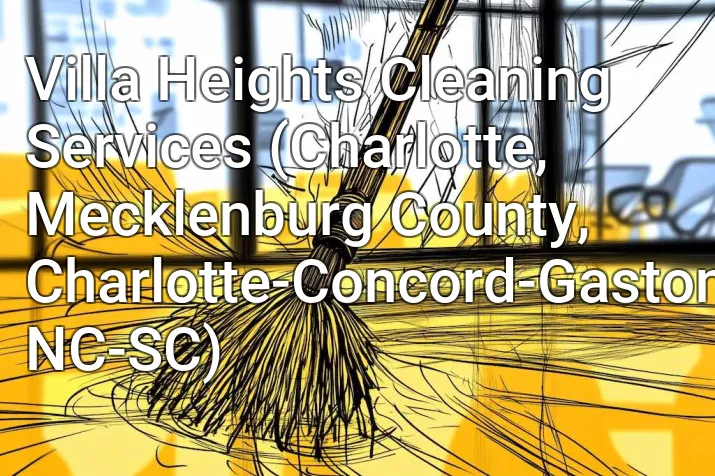 Villa Heights Cleaning Services (Charlotte, Mecklenburg County, Charlotte-Concord-Gastonia, NC-SC)