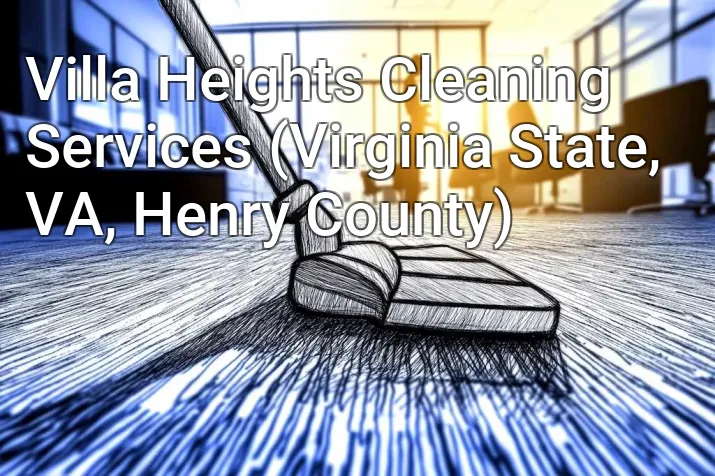 Villa Heights Cleaning Services (Virginia State, VA, Henry County)