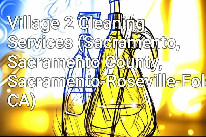 Village 2 Cleaning Services (Sacramento, Sacramento County, Sacramento-Roseville-Folsom, CA)