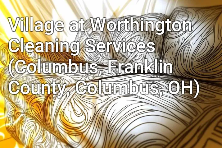 Village at Worthington Cleaning Services (Columbus, Franklin County, Columbus, OH)