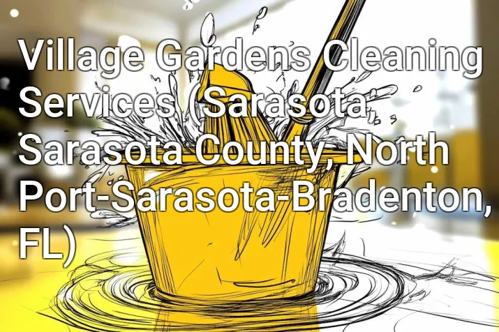 Village Gardens Cleaning Services (Sarasota, Sarasota County, North Port-Sarasota-Bradenton, FL)
