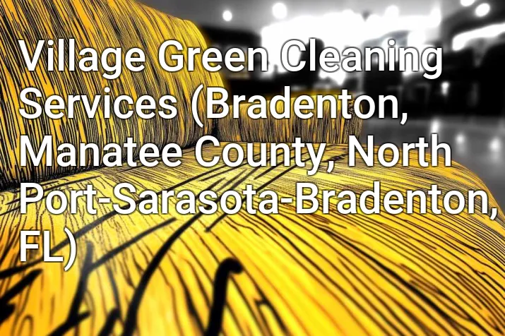 Village Green Cleaning Services (Bradenton, Manatee County, North Port-Sarasota-Bradenton, FL)
