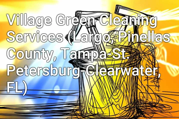 Village Green Cleaning Services (Largo, Pinellas County, Tampa-St. Petersburg-Clearwater, FL)
