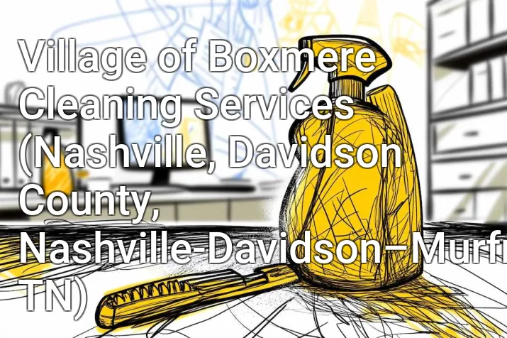 Village of Boxmere Cleaning Services (Nashville, Davidson County, Nashville-Davidson–Murfreesboro–Franklin, TN)