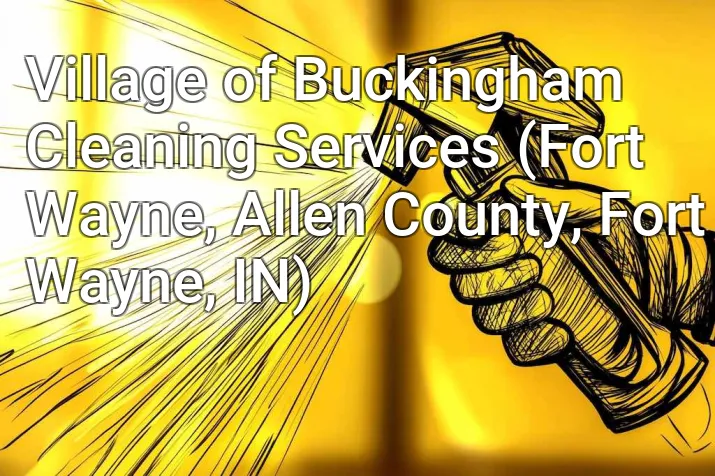 Village of Buckingham Cleaning Services (Fort Wayne, Allen County, Fort Wayne, IN)