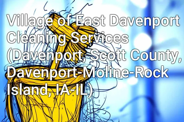 Village of East Davenport Cleaning Services (Davenport, Scott County, Davenport-Moline-Rock Island, IA-IL)