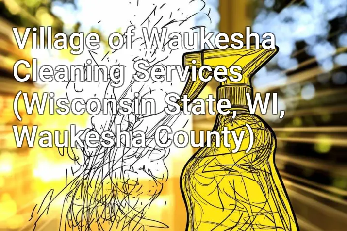 Village of Waukesha Cleaning Services (Wisconsin State, WI, Waukesha County)