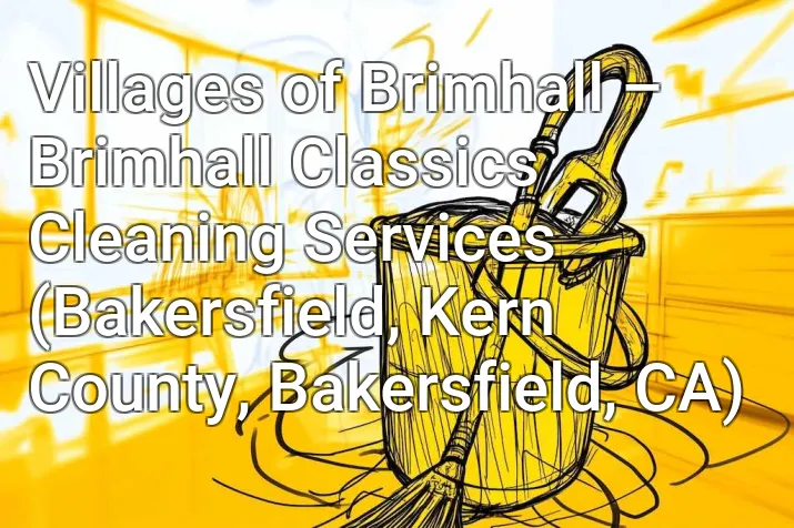 Villages of Brimhall – Brimhall Classics Cleaning Services (Bakersfield, Kern County, Bakersfield, CA)
