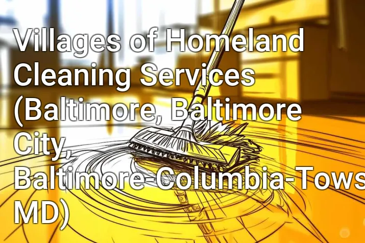 Villages of Homeland Cleaning Services (Baltimore, Baltimore City, Baltimore-Columbia-Towson, MD)