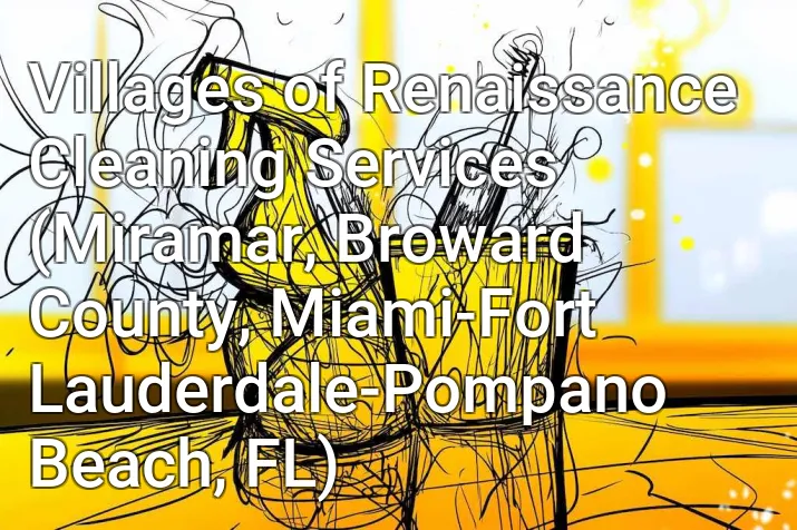 Villages of Renaissance Cleaning Services (Miramar, Broward County, Miami-Fort Lauderdale-Pompano Beach, FL)