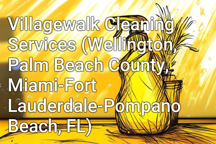 Villagewalk Cleaning Services (Wellington, Palm Beach County, Miami-Fort Lauderdale-Pompano Beach, FL)