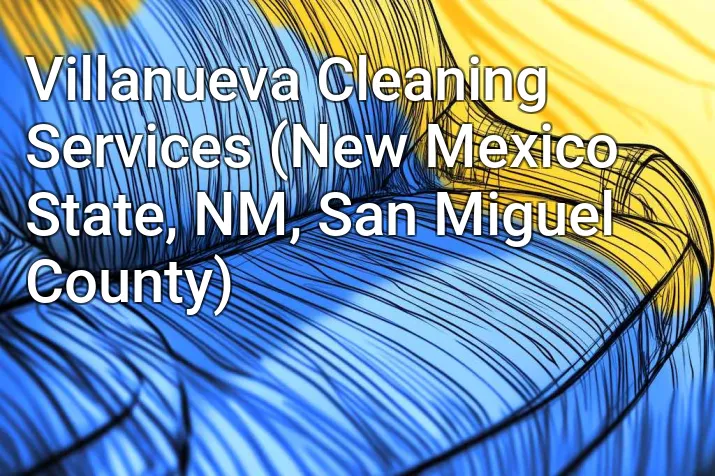 Villanueva Cleaning Services (New Mexico State, NM, San Miguel County)