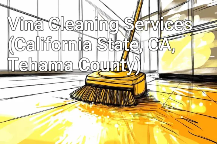 Vina Cleaning Services (California State, CA, Tehama County)