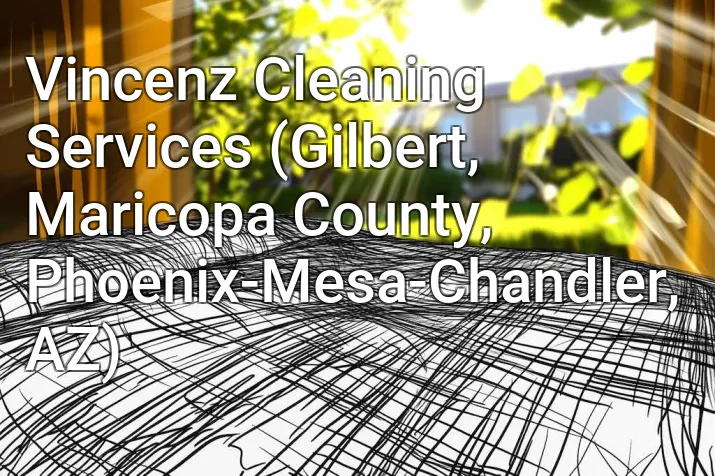 Vincenz Cleaning Services (Gilbert, Maricopa County, Phoenix-Mesa-Chandler, AZ)