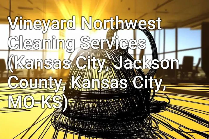 Vineyard Northwest Cleaning Services (Kansas City, Jackson County, Kansas City, MO-KS)