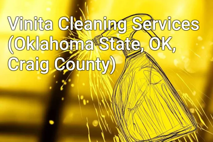 Vinita Cleaning Services (Oklahoma State, OK, Craig County)