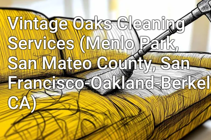 Vintage Oaks Cleaning Services (Menlo Park, San Mateo County, San Francisco-Oakland-Berkeley, CA)