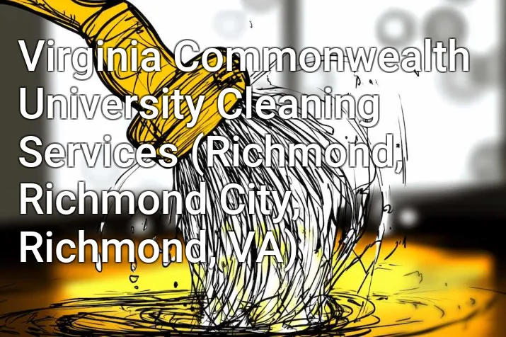 Virginia Commonwealth University Cleaning Services (Richmond, Richmond City, Richmond, VA)