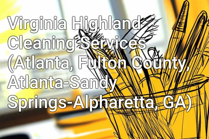 Virginia Highland Cleaning Services (Atlanta, Fulton County, Atlanta-Sandy Springs-Alpharetta, GA)