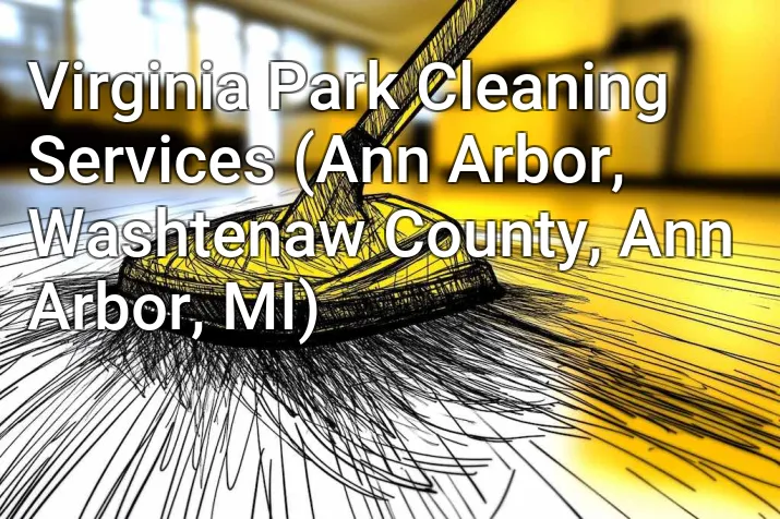 Virginia Park Cleaning Services (Ann Arbor, Washtenaw County, Ann Arbor, MI)