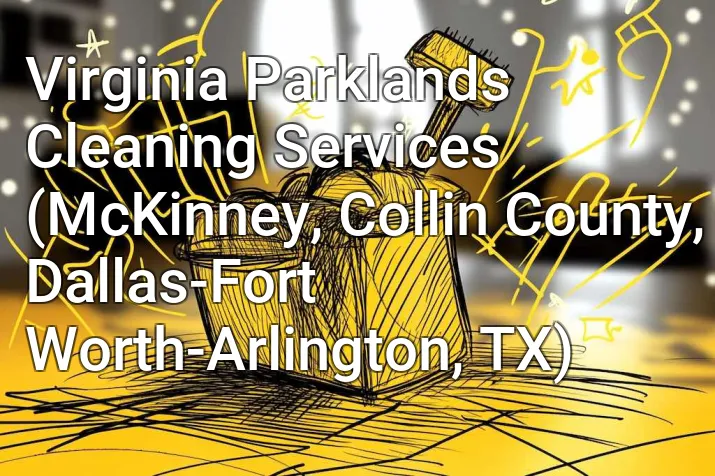 Virginia Parklands Cleaning Services (McKinney, Collin County, Dallas-Fort Worth-Arlington, TX)