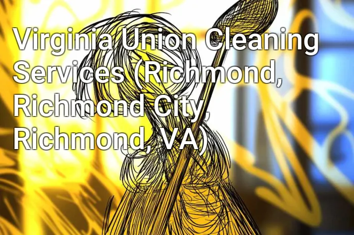 Virginia Union Cleaning Services (Richmond, Richmond City, Richmond, VA)