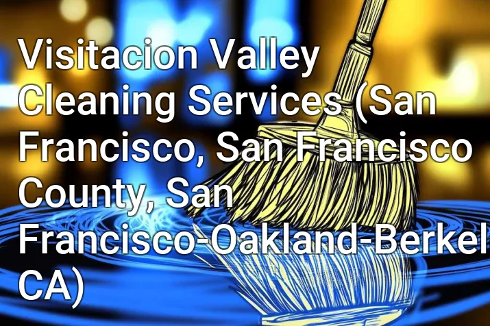 Visitacion Valley Cleaning Services (San Francisco, San Francisco County, San Francisco-Oakland-Berkeley, CA)