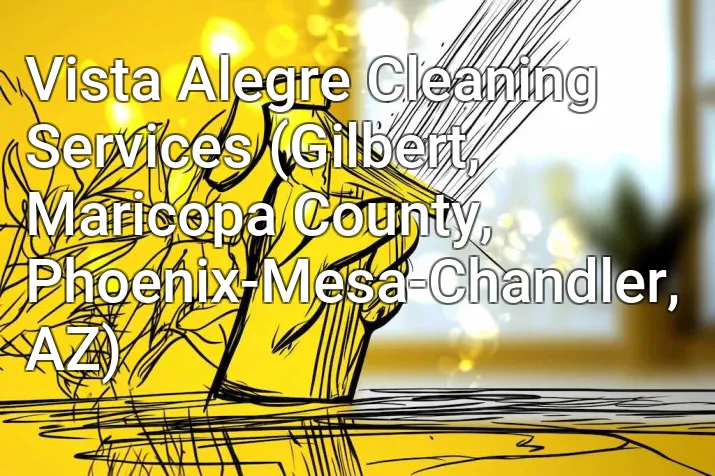 Vista Alegre Cleaning Services (Gilbert, Maricopa County, Phoenix-Mesa-Chandler, AZ)